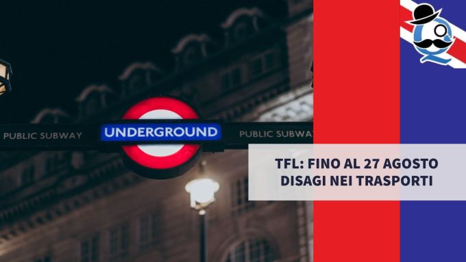 TFL: fino al 27 agosto disagi nei trasporti